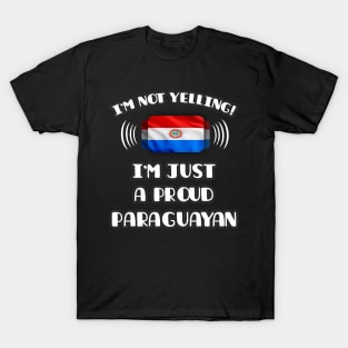 I'm Not Yelling I'm A Proud Paraguayan - Gift for Paraguayan With Roots From Paraguay T-Shirt